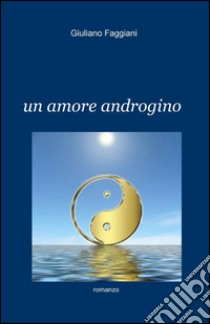 Un amore androgino libro di Faggiani Giuliano