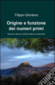 Origine e funzione dei numeri primi libro di Giordano Filippo