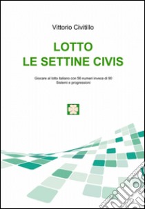 Lotto. Le settine Civis libro di Civitillo Vittorio