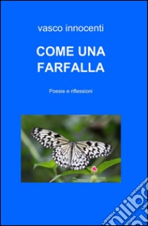 Come una farfalla libro di Innocenti Vasco