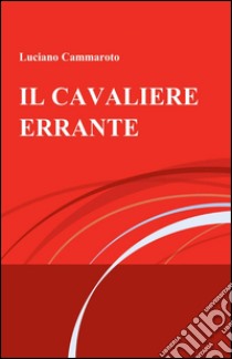 Il cavaliere errante libro di Cammaroto Luciano