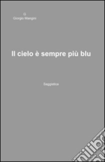 Il cielo è sempre più blu libro di Mangini Giorgio