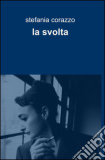 La svolta libro di Corazzo Stefania