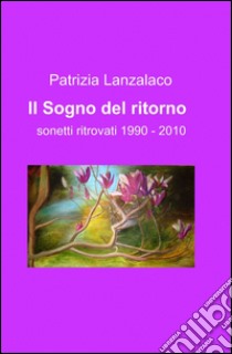 Il sogno del ritorno libro di Lanzalaco Patrizia