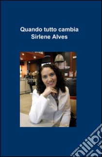 Quando tutto cambia libro di Alves Sirlene