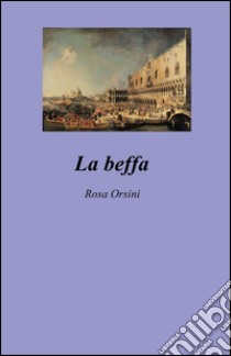 La beffa libro di Orsini Rosa