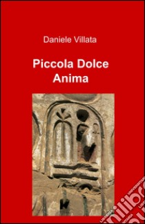 Piccola dolce anima libro di Villata Daniele