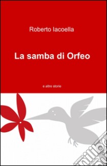 La samba di Orfeo libro di Iacoella Roberto