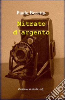 Nitrato d'argento libro di Beretta Paolo