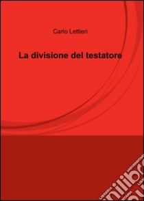 La divisione del testatore libro di Lettieri Carlo