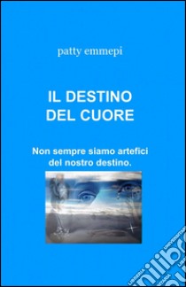 Il destino del cuore libro di Emmepi Patty