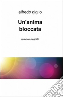 Un'anima bloccata libro di Giglio Alfredo