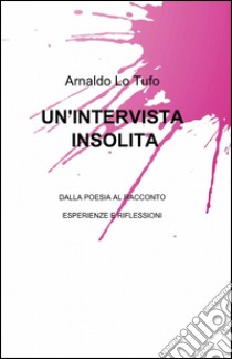 Un'intervista insolita libro di Lo Tufo Arnaldo