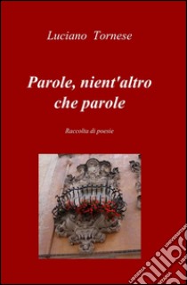 Parole, nient'altro che parole libro di Tornese Luciano