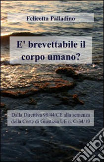 È brevettabile il corpo umano? libro di Palladino Felicetta