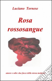 Rosarossosangue libro di Tornese Luciano