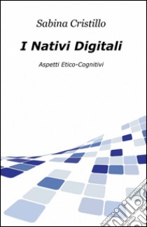 I nativi digitali libro di Cristillo Sabina