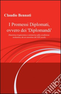 I promessi diplomati, ovvero dei «diplomandi» libro di Bennati Claudio