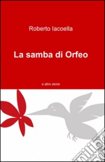 La samba di Orfeo libro di Iacoella Roberto