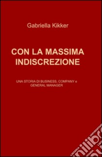 Con la massima indiscrezione libro di Kikker Gabriella