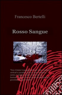 Rosso sangue libro di Bertelli Francesco