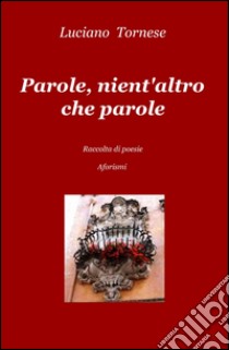 Parole, nient'altro che parole libro di Tornese Luciano