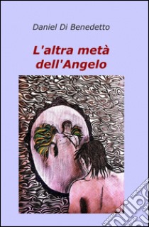 L'altra metà dell'angelo libro di Di Benedetto Daniel