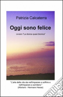 Oggi sono felice libro di Calcaterra Patrizia