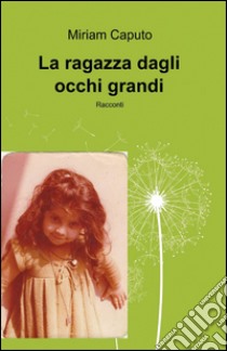 La ragazza dagli occhi grandi libro di Caputo Miriam