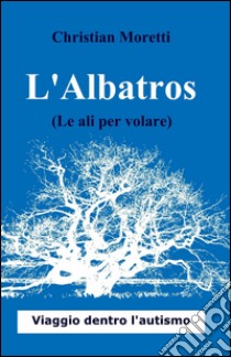 L'albatros libro di Moretti Christian