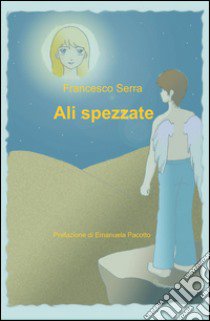 Ali spezzate libro di Serra Francesco