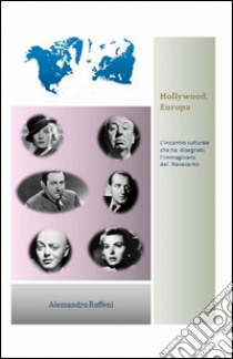 Hollywood, Europa libro di Roffeni Alessandro