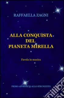 Alla conquista del pianeta Mirella libro di Zagni Raffaella