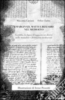 Emarginati, matti e bizzarri nel Medioevo libro di Zadra Felice