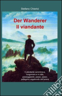 Der Wanderer-Il viandante libro di Chierici Stefano