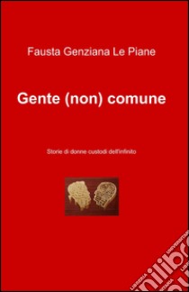 Gente (non) comune libro di Le Piane Fausta Genziana