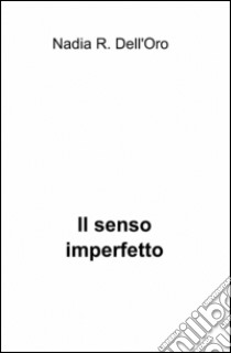 Il senso imperfetto libro di Dell'Oro Nadia R.