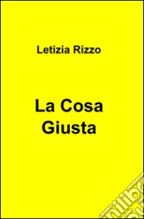 La cosa giusta libro di Rizzo Letizia