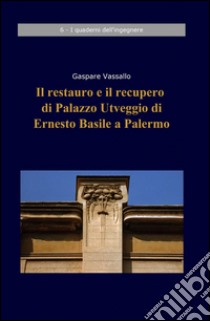 Il restauro e il recupero di Palazzo Utveggio di Ernesto Basile a Palermo libro di Vassallo Gaspare