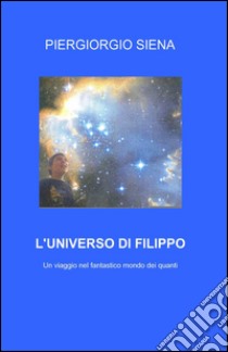 L'universo di Filippo libro di Siena Piergiorgio