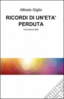 Ricordi di un'età perduta libro di Giglio Alfredo