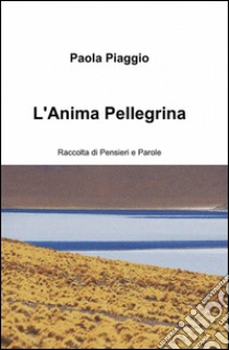 L'anima pellegrina libro di Piaggio Paola