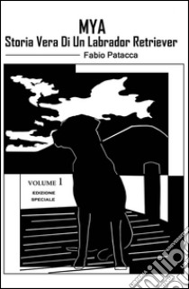 Mya. Storia vera di un labrador retriever libro di Patacca Fabio