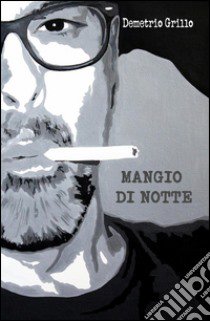 Mangio di notte libro di Grillo Demetrio