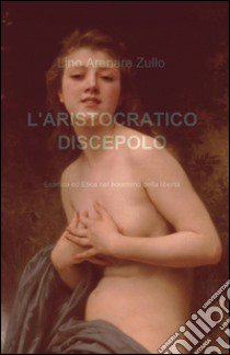 L'aristocratico discepolo libro di Arenare Zullo Lino