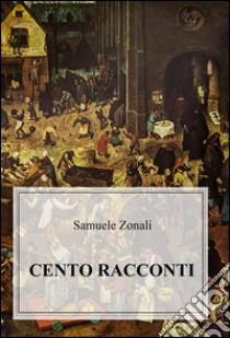 Cento racconti libro di Zonali Samuele