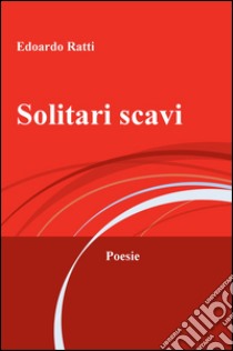 Solitari scavi libro di Ratti Edoardo