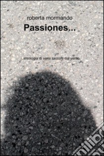 Passiones... libro di Mormando Roberta