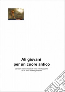 Ali giovani per un cuore antico libro di Marino Fulvio