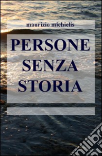 Persone senza storia libro di Michielis Maurizio